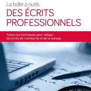 La boîte à outils des écrits professionnels. Toutes les techniques pour rédiger les écrits de l'entreprise et de la marque.