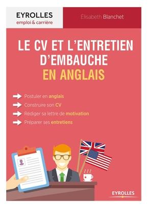 Le guide du CV et de l’entretien d’embauche en anglais - Postuler en anglais, construire son CV, rédiger sa lettre de motivation, préparer ses entretiens