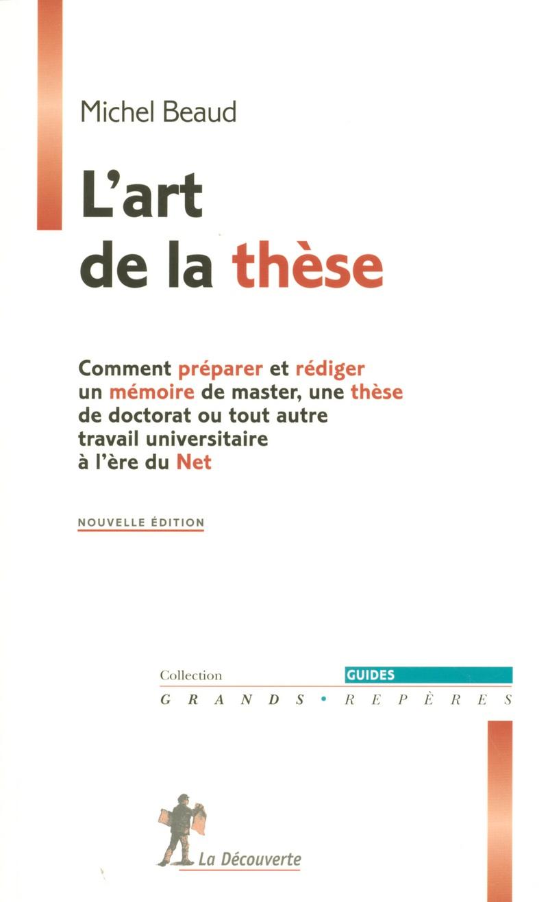 L'art de la thèse - Comment préparer et rédiger un mémoire de master, une thèse de doctorat ou tout autre travail universitaire à l'ère du Net