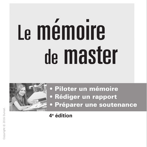 Le memoire de master - piloter un memoire, rediger un rapport, preparer une soutenance